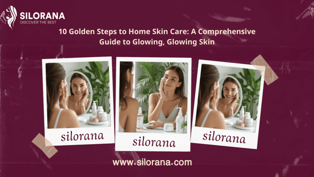 10 Golden Steps to Home Skin Care: A Comprehensive Guide to Glowing, Glowing Skin