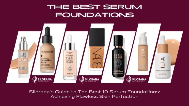 Silorana's Guide to The Best Serum Foundations: Achieving Flawless Skin Perfection