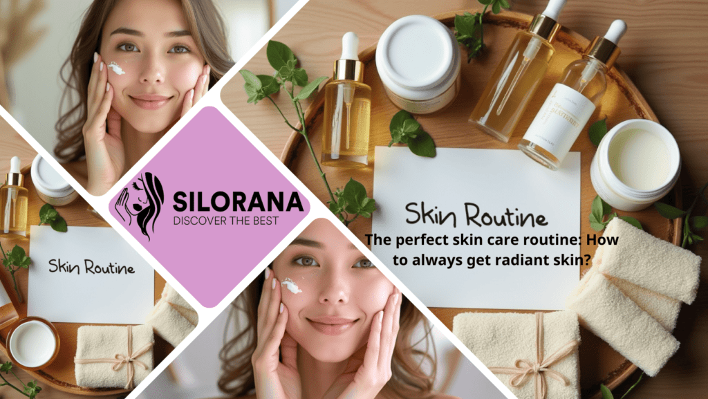 The perfect skin care routine: How to always get radiant skin?